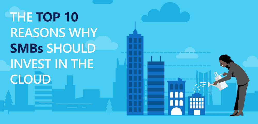 The Top 10 Reasons Why SMBs Should Invest in the Cloud
